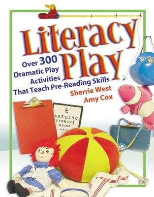 Literacy Play: Over 400 Dramatic Play Activities That Teach Pre-Reading Skills Paperback Gryphon House