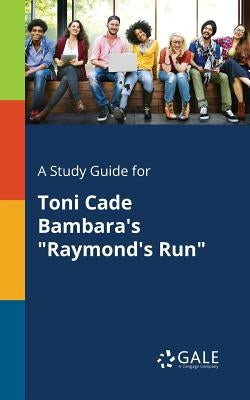 A Study Guide for Toni Cade Bambara's "Raymond's Run" by Gale, Cengage Learning