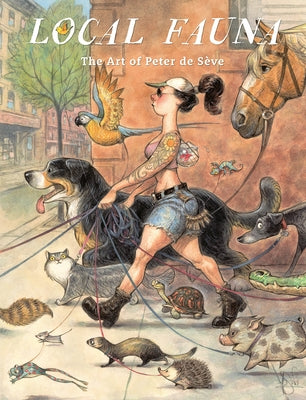 Local Fauna: The Art of Peter de Sève by de Sève, Peter