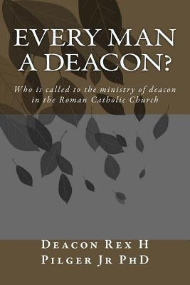 Every Man a Deacon: Who is called to ordination as a Roman Catholic deacon Paperback Createspace Independent Publishing Platform