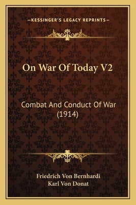 On War Of Today V2: Combat And Conduct Of War (1914) Paperback Kessinger Publishing