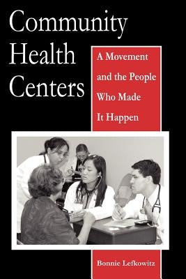 Community Health Centers: A Movement and the People Who Made It Happen Paperback Rutgers University Press