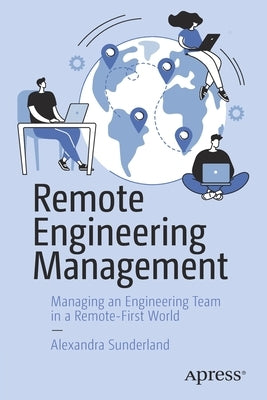 Remote Engineering Management: Managing an Engineering Team in a Remote-First World by Sunderland, Alexandra