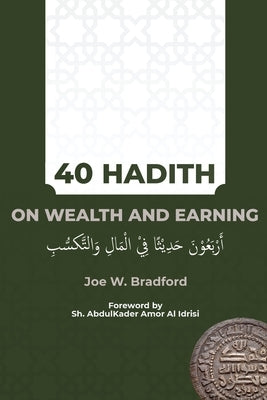 40 Hadith on Wealth and Earning: &#1571;&#1585;&#1576;&#1593;&#1608;&#1606; &#1581;&#1583;&#1610;&#1579;&#1575; &#1601;&#1610; &#1575;&#1604;&#1605;&# by Bradford, Joe W.