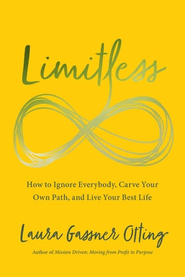 Limitless: How to Ignore Everybody, Carve Your Own Path, and Live Your Best Life by Gassner Otting, Laura