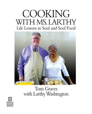 Cooking with Ms. Larthy: Life Lessons in Soul and Soul Food Paperback DeVault-Graves Agency