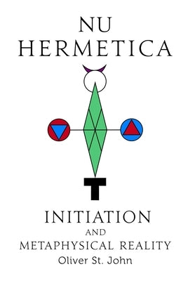 Nu Hermetica-Initiation and Metaphysical Reality by St John, Oliver