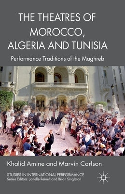 The Theatres of Morocco, Algeria and Tunisia: Performance Traditions of the Maghreb Paperback Palgrave MacMillan