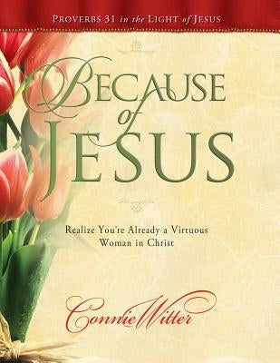 Because of Jesus: Realize You're Already a Virtuous Woman in Christ Paperback Because of Jesus Publishing