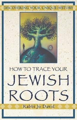 How to Trace Your Jewish Roots by David, Jo