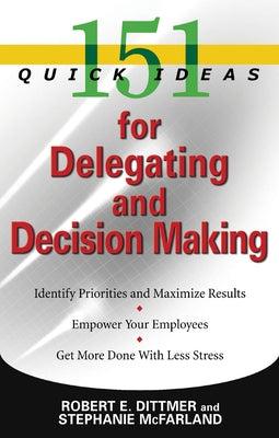 151 Quick Ideas for Delegating and Decision-Making by Dittmer, Robert E.