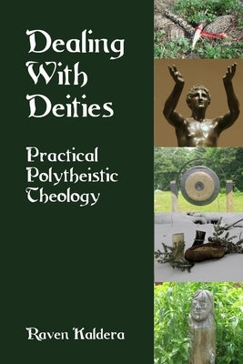 Dealing With Deities: Practical Polytheistic Theology Paperback Asphodel Press.
