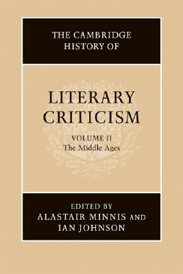 The Cambridge History of Literary Criticism: Volume 2, the Middle Ages by Minnis, Alastair