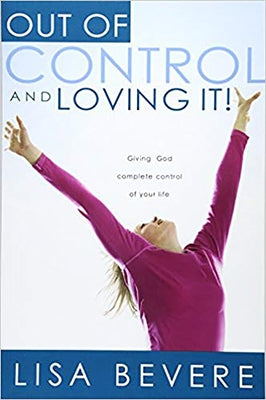 Out of Control and Loving It: Giving God Complete Control of Your Life Paperback Charisma House
