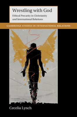 Wrestling with God: Ethical Precarity in Christianity and International Relations Paperback Cambridge University Press