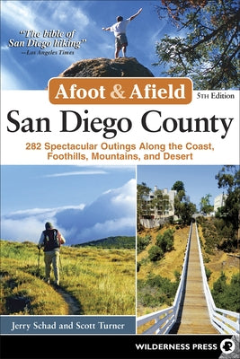 Afoot and Afield: San Diego County: 282 Spectacular Outings Along the Coast, Foothills, Mountains, and Desert by Schad, Jerry