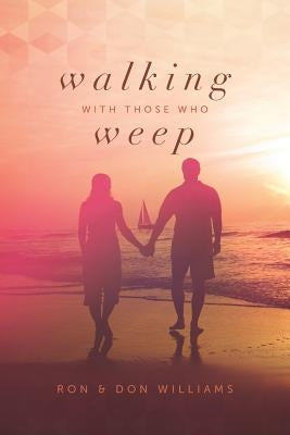 Walking with Those Who Weep: A Guide to Grief Support Paperback Createspace Independent Publishing Platform