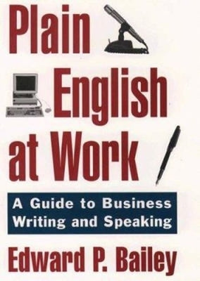 The Plain English Approach to Business Writing by Bailey, Edward P.