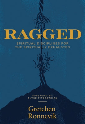 Ragged: Spiritual Disciplines for the Spiritually Exhausted Paperback New Reformation Publications