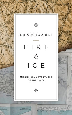 Fire & Ice: Missionary Adventures of the 1800s Bottomline Media