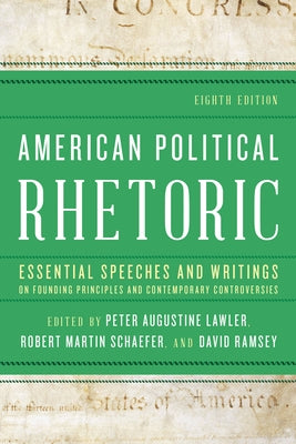 American Political Rhetoric: Essential Speeches and Writings on Founding Principles and Contemporary Controversies Paperback Rowman & Littlefield Publishers