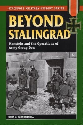 Beyond Stalingrad: Manstein and the Operations of Army Group Don Paperback Stackpole Books