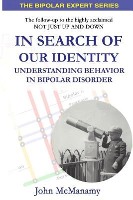 In Search of Our Identity: Understanding Behavior In Bipolar Disorder by McManamy, John