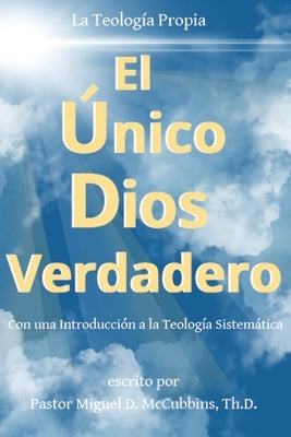 El Único Dios Verdadero by McCubbins, Miguel D.