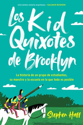 Kid Quixotes \ Los Kid Quixotes de Brooklyn (Spanish Edition): La Historia de Un Grupo de Estudiantes, Su Maestro Y La Escuela En La Que Todo Es Posib by Haff, Stephen