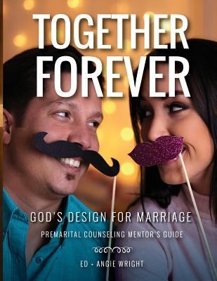 Together Forever God's Design for Marriage: Premarital Counseling Mentor's Guide Paperback Marriage by God