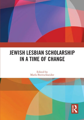 Jewish Lesbian Scholarship in a Time of Change by Brettschneider, Marla