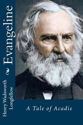 Evangeline: A Tale of Acadie Paperback Createspace Independent Publishing Platform