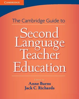 The Cambridge Guide to Second Language Teacher Education by Burns, Anne