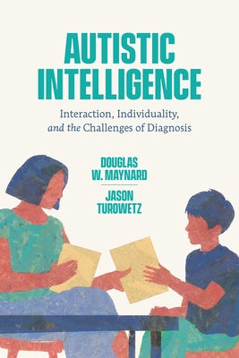 Autistic Intelligence: Interaction, Individuality, and the Challenges of Diagnosis Paperback University of Chicago Press