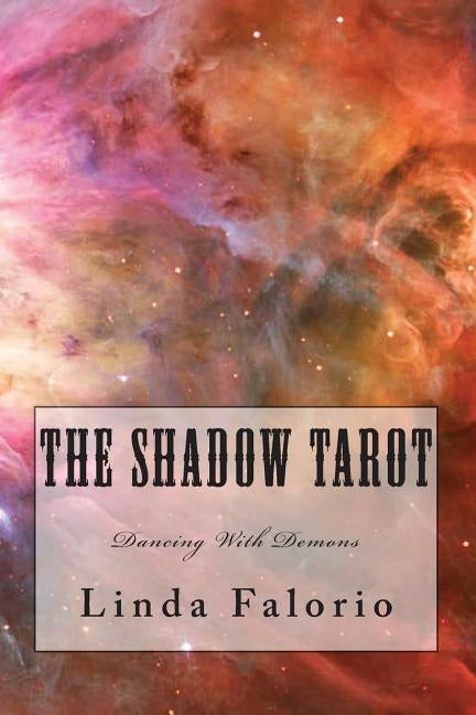 The Shadow Tarot: Dancing With Demons by Falorio, Linda