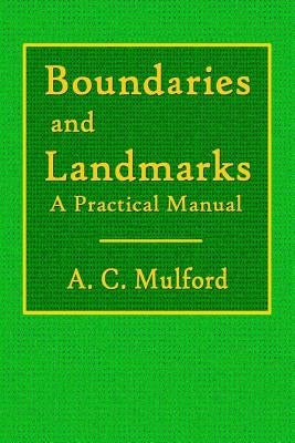 Boundaries and Landmarks - A Practical Manual by Mulford, A. C.