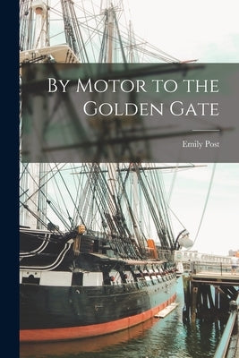 By Motor to the Golden Gate Paperback Legare Street Press