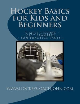 Hockey Basics for Kids and Beginners Paperback Createspace Independent Publishing Platform
