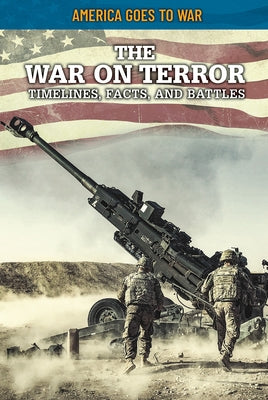 The War on Terror: Timelines, Facts, and Battles Paperback Rosen Young Adult