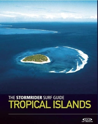The Stormrider Surf Guide: Tropical Islands Paperback Low Pressure Publishing