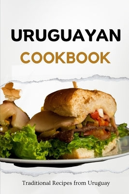 Uruguayan Cookbook: Traditional Recipes from Uruguay Paperback Independently Published