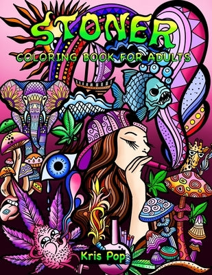 Stoner Coloring Book for Adults: 30 Psychedelic & Funny Illustrations for Improving Creativity, Practice Mindfulness and Stress Relief Paperback Independently Published