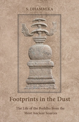 Footprints in the Dust: The Life of the Buddha from the Most Ancient Sources Paperback Pariyatti Press