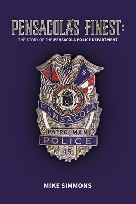 Pensacola's Finest: The Story of the Pensacola Police Department Paperback Independently Published