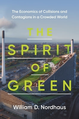 The Spirit of Green: The Economics of Collisions and Contagions in a Crowded World Paperback Princeton University Press