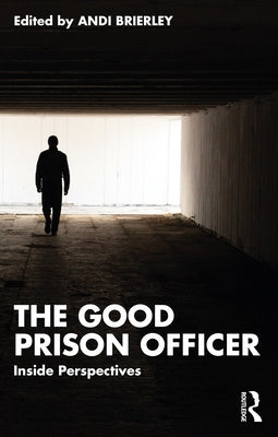 The Good Prison Officer: Inside Perspectives by Brierley, Andi