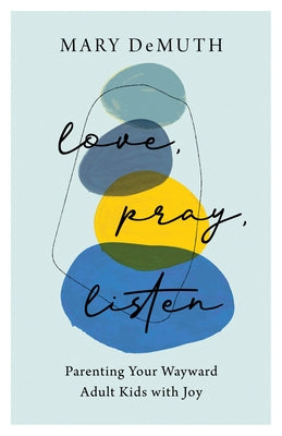 Love, Pray, Listen by Demuth, Mary