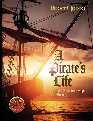 A Pirate's Life in the Golden Age of Piracy Paperback Documeant Publishing