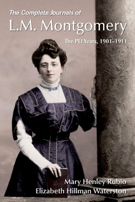 The Complete Journals of L.M. Montgomery: The Pei Years, 1900-1911 Paperback Oxford University Press, USA
