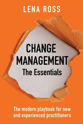 Change Management: The Essentials: The modern playbook for new and experienced practitioners Paperback Lena Ross